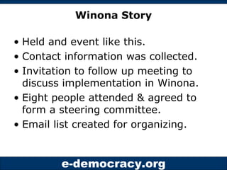 Winona Story Held and event like this. Contact information was collected. Invitation to follow up meeting to discuss implementation in Winona. Eight people attended & agreed to form a steering committee. Email list created for organizing. 