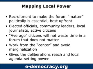 Mapping Local Power <ul><li>Recruitment to make the forum “matter” politically is essential, best upfront </li></ul><ul><l...