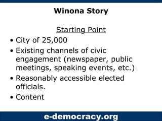 Winona Story <ul><li>Starting Point </li></ul><ul><li>City of 25,000 </li></ul><ul><li>Existing channels of civic engageme...