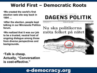 World First – Democratic Roots <ul><li>We created the world’s first election web site way back in 1994 … </li></ul><ul><li...