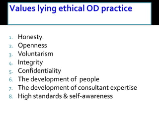 1. Honesty
2. Openness
3. Voluntarism
4. Integrity
5. Confidentiality
6. The development of people
7. The development of consultant expertise
8. High standards & self-awareness
 