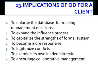 1. To enlarge the database for making
management decisions
2. To expand the influence process
3. To capitalize the strengths of formal system
4. To become more responsive
5. To legitimize conflicts
6. To examine its own leadership style
7. To encourage collaborative management
 