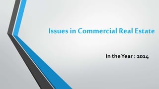 Issues in Commercial Real Estate
In theYear : 2014
 