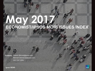May 2017
ECONOMIST/IPSOS MORI ISSUES INDEX
Contacts: Gideon.Skinner@ipsos.com
Michael.Clemence@ipsos.com
020 7347 3000
 