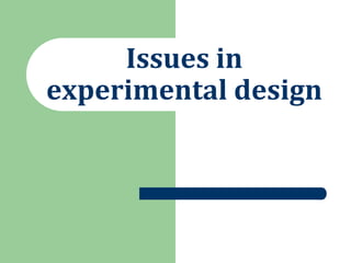 Issues in
experimental design
 