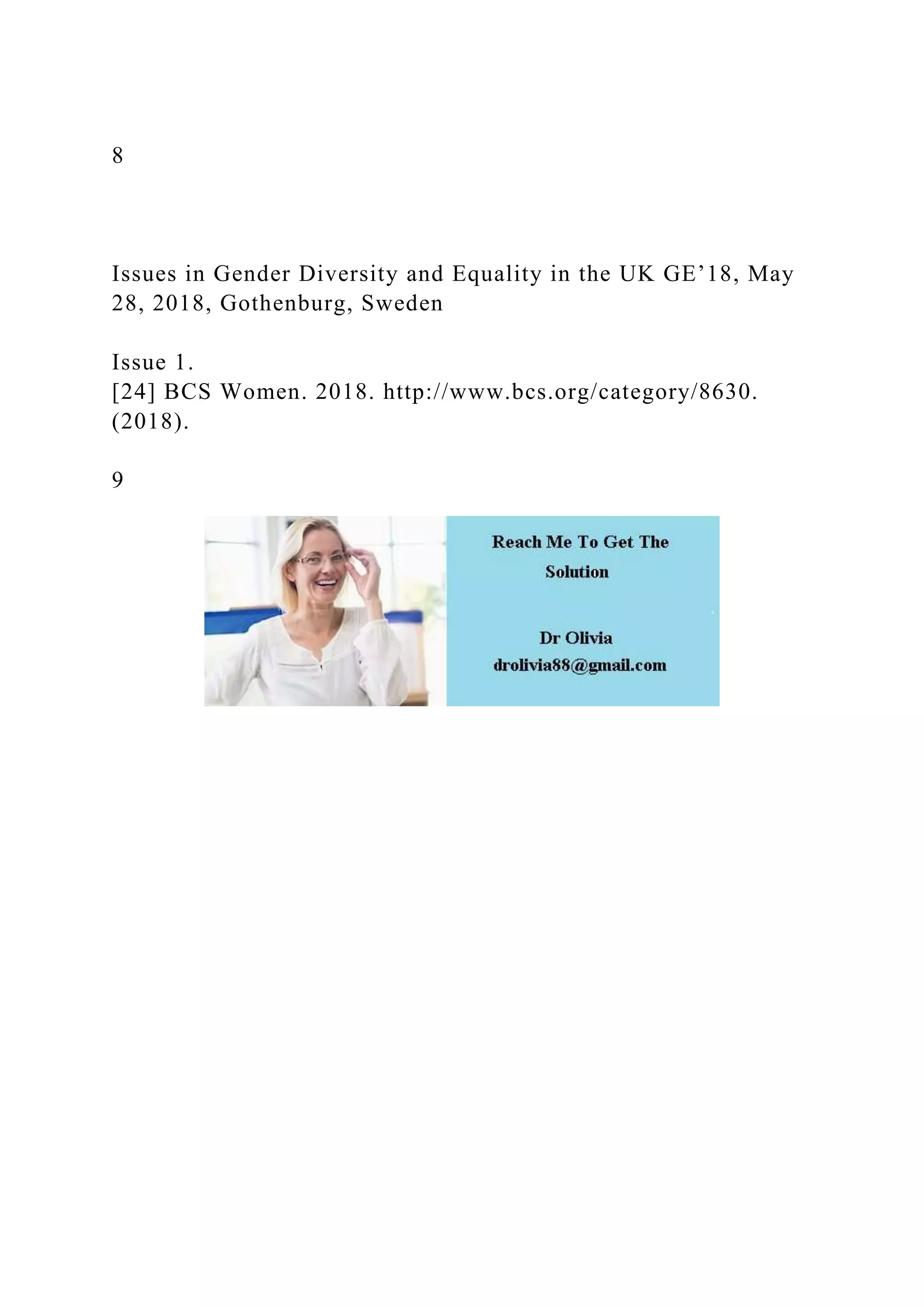 8
Issues in Gender Diversity and Equality in the UK GE’18, May
28, 2018, Gothenburg, Sweden
Issue 1.
[24] BCS Women. 2018. http://www.bcs.org/category/8630.
(2018).
9
 