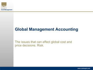 Global Management Accounting The issues that can effect global cost and price decisions. Risk. 