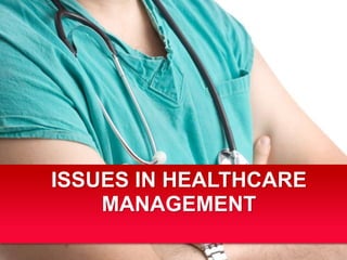ISSUES IN HEALTHCARE
MANAGEMENT
 