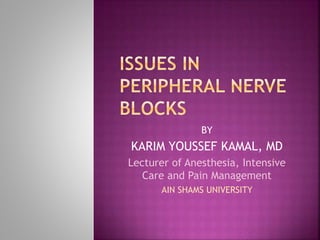 BY
KARIM YOUSSEF KAMAL, MD
Lecturer of Anesthesia, Intensive
Care and Pain Management
AIN SHAMS UNIVERSITY
 