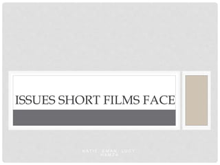 K A T I E , E M A N , L U C Y,
H A M Z A
ISSUES SHORT FILMS FACE
 