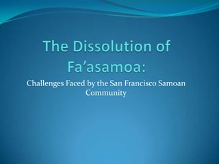 Challenges Faced by the San Francisco Samoan
                Community
 