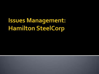 Issues Management:Hamilton SteelCorp 
