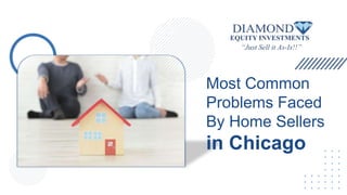 Most Common
Problems Faced
By Home Sellers
in Chicago
 