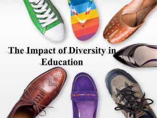 The Impact of Diversity in
Education
 