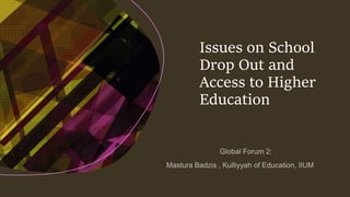 Issues on School
Drop Out and
Access to Higher
Education
 