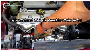 Issues Related With the Knocking Noise in Car
 