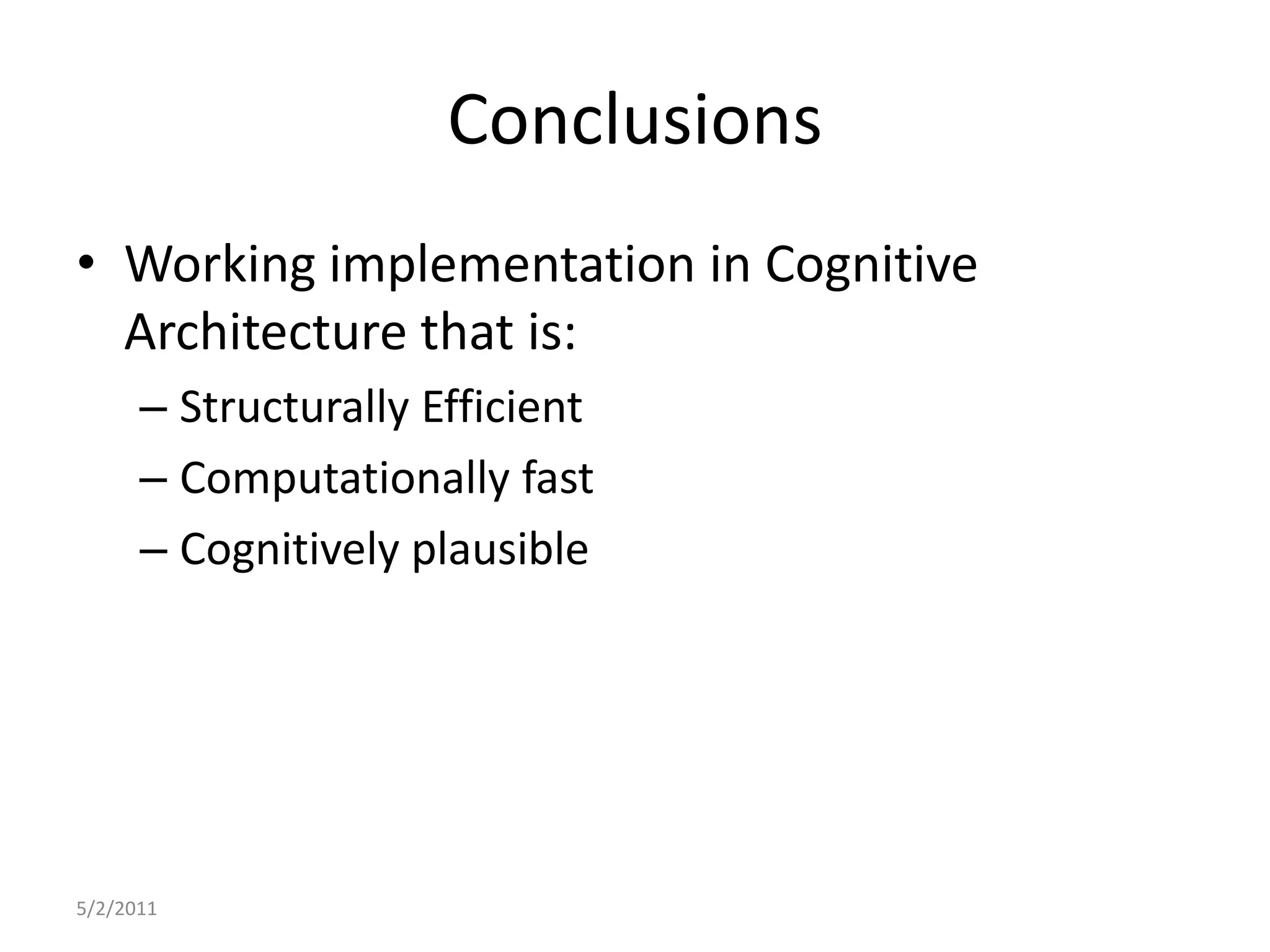 ConclusionsWorking implementation in Cognitive Architecture that is:Structurally EfficientComputationally fastCognitively plausible5/2/2011
