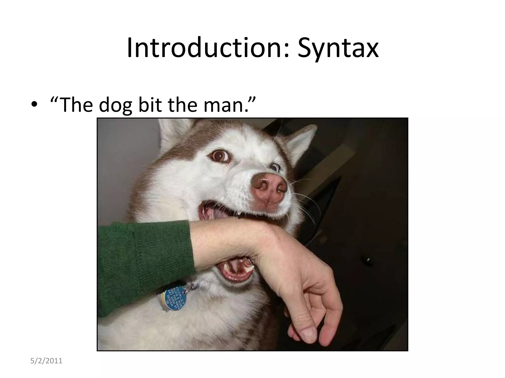 Introduction: Syntax“The dog bit the man.”5/2/2011