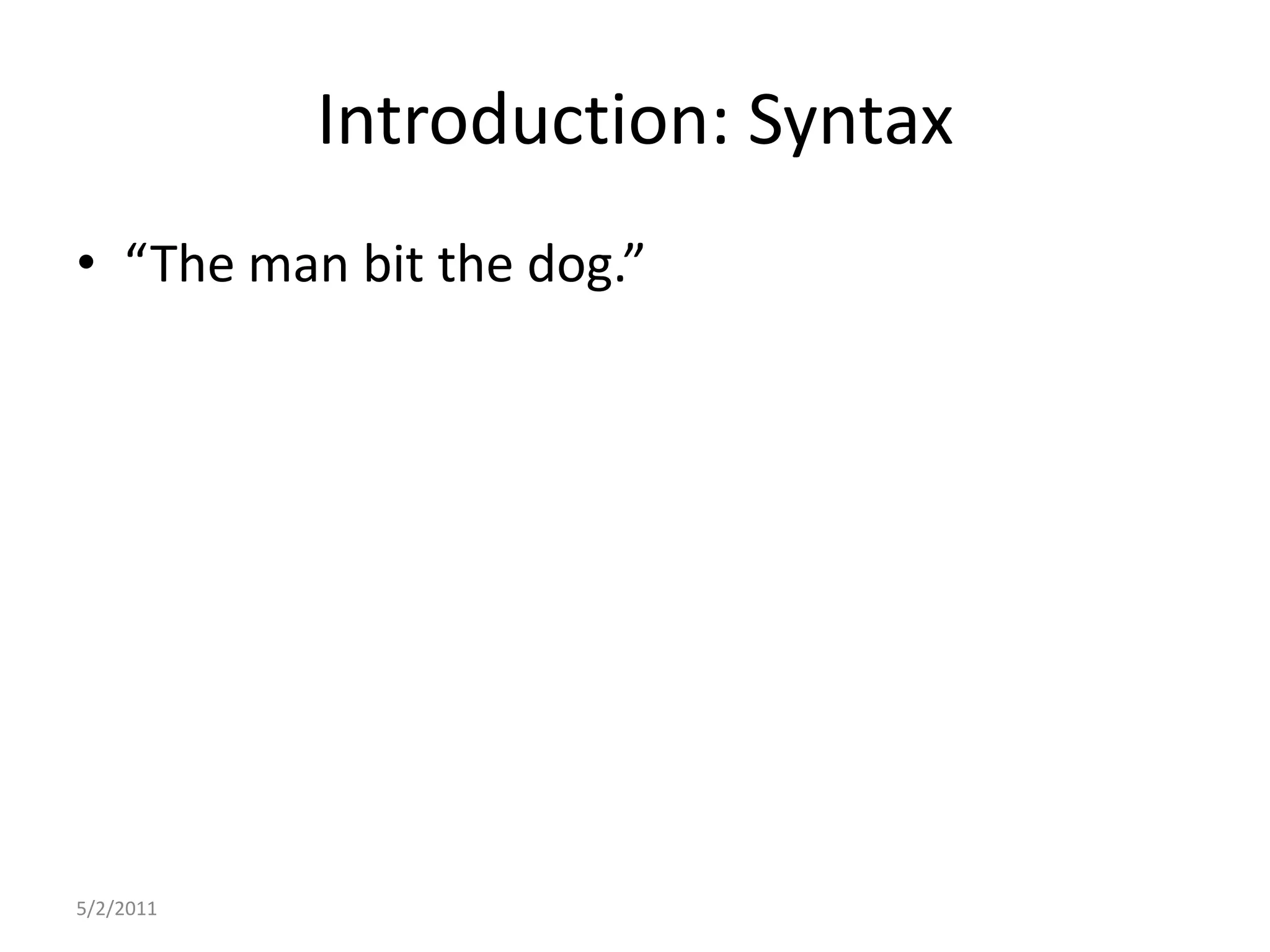 Introduction: Syntax“The man bit the dog.”5/2/2011