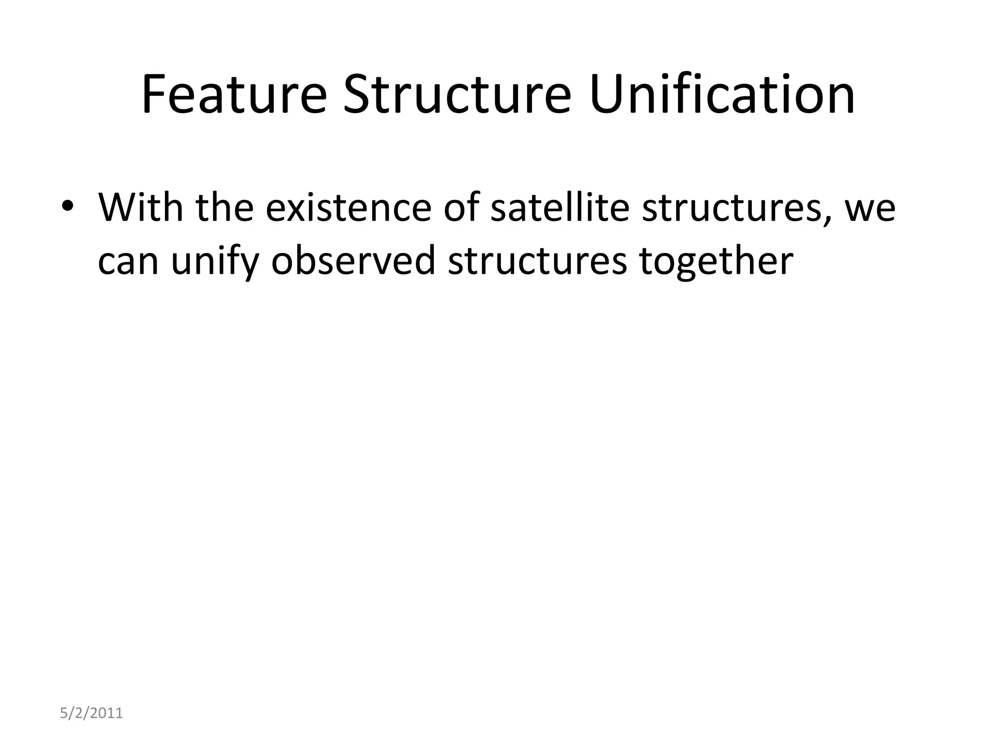 Feature Structure UnificationWith the existence of satellite structures, we can unify observed structures together5/2/2011