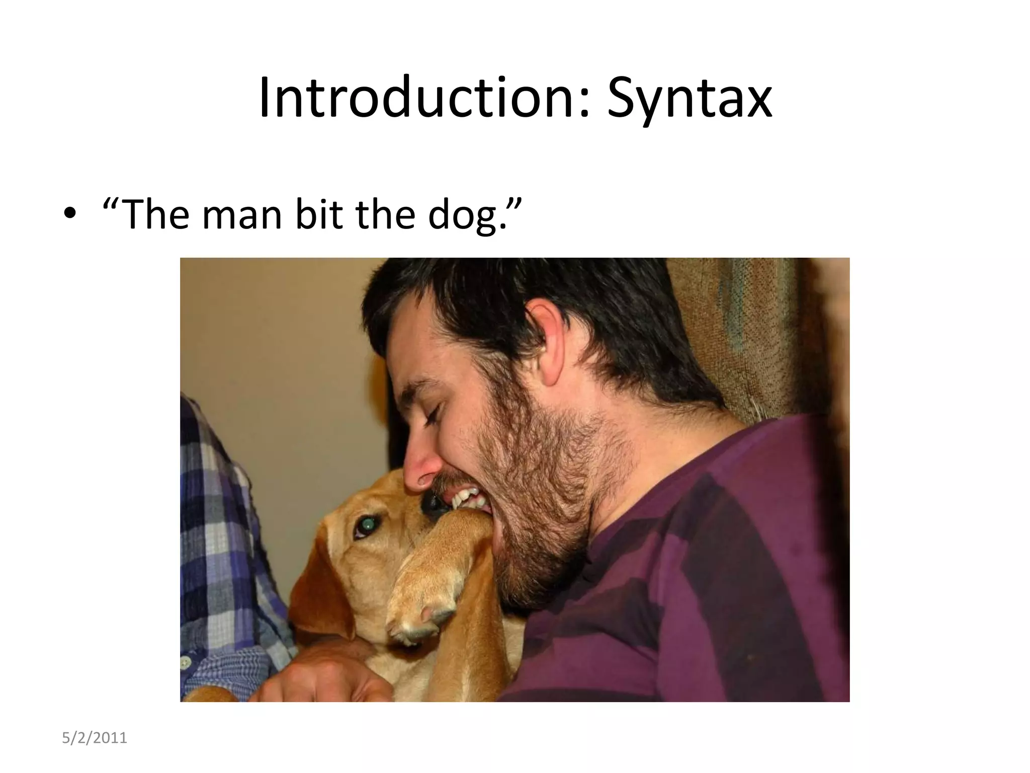 Introduction: Syntax“The man bit the dog.”5/2/2011