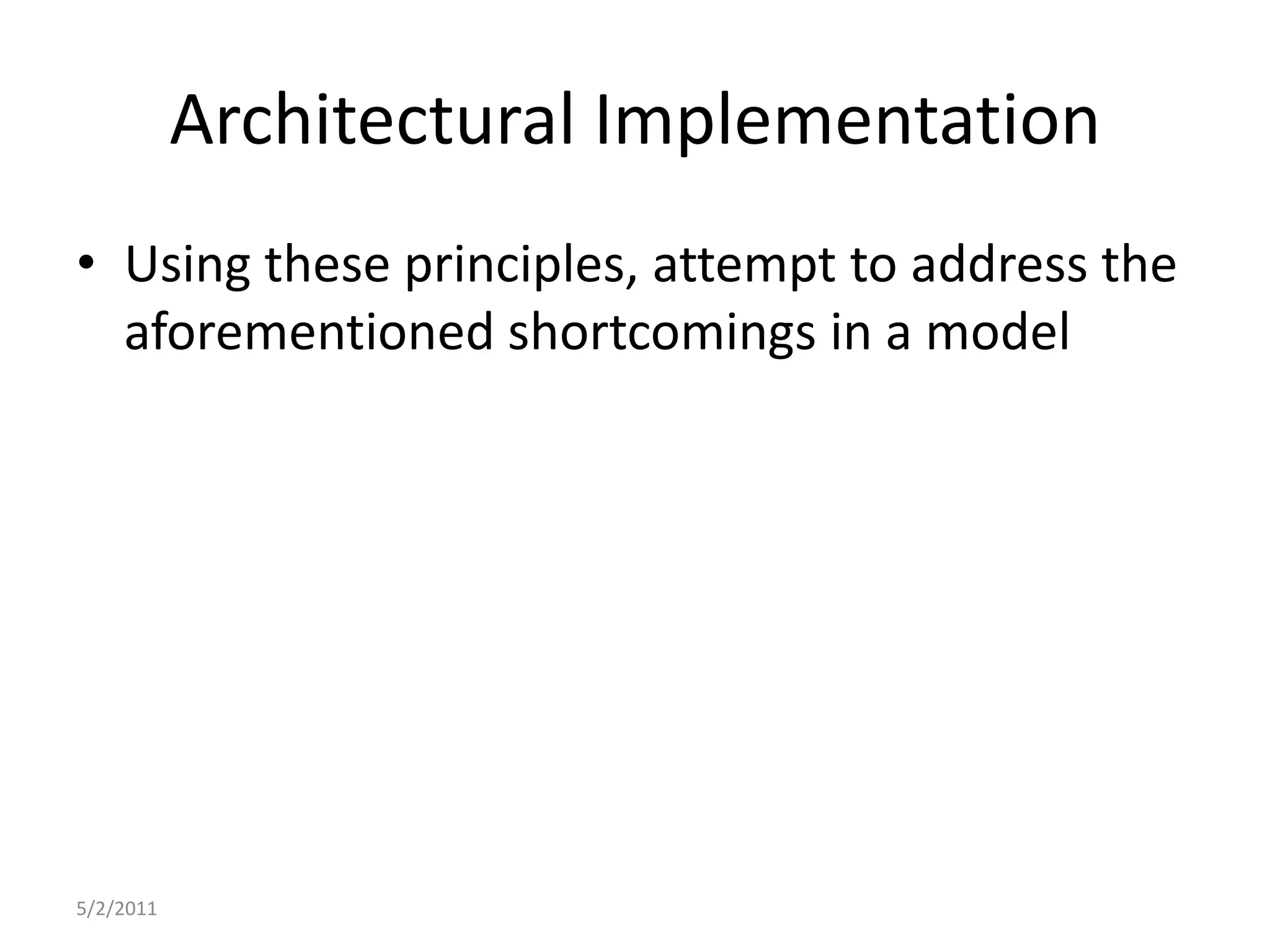 Using these principles, attempt to address the aforementioned shortcomingsin a model5/2/2011Architectural Implementation