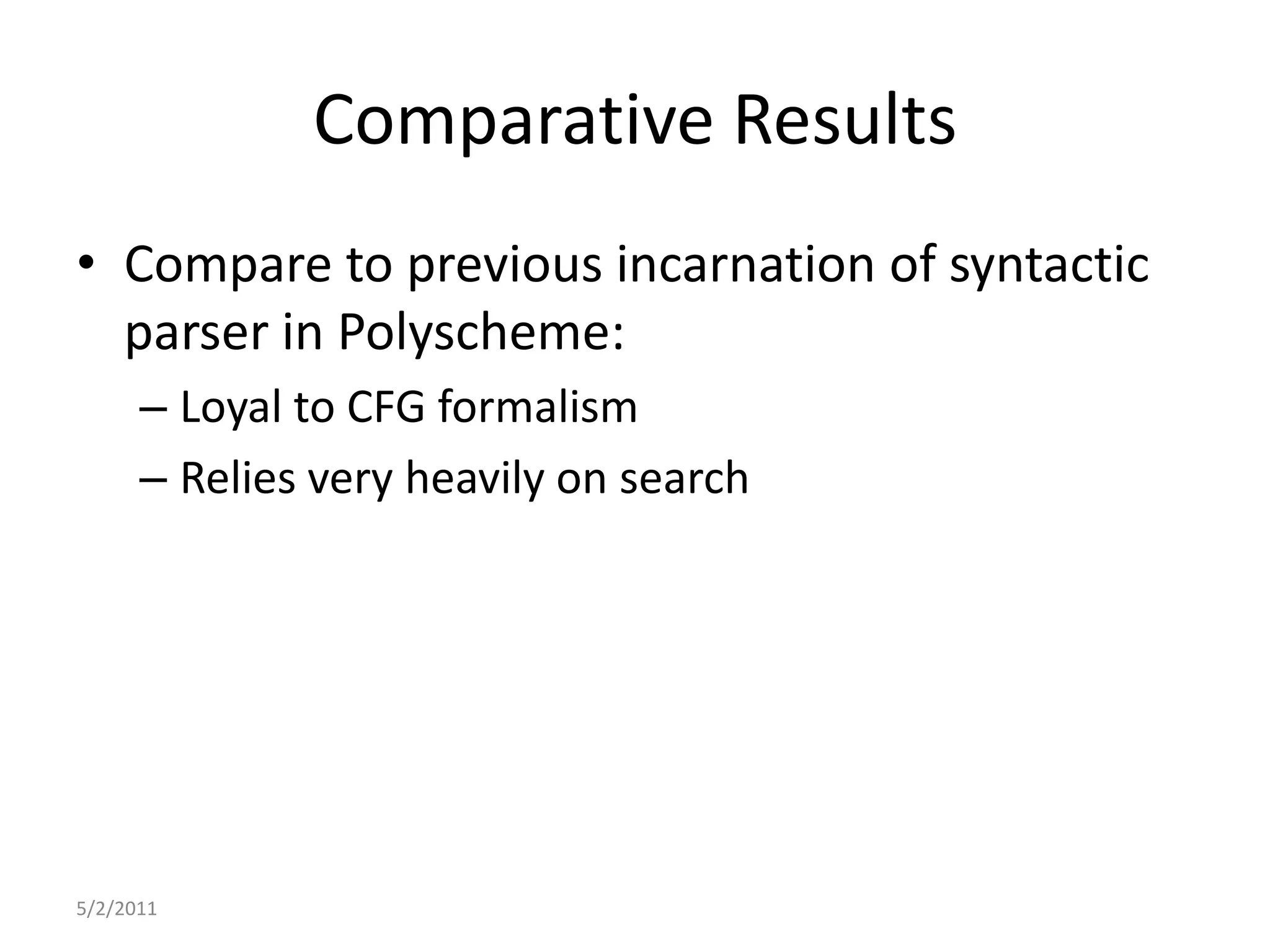 Comparative ResultsCompare to previous incarnation of syntactic parser in Polyscheme:Loyal to CFG formalismRelies very heavily on search5/2/2011