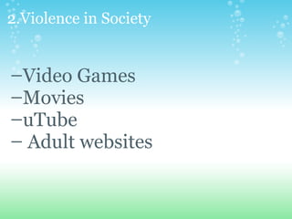 2.Violence in Society   Video Games Movies uTube   Adult websites   