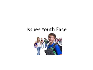 Issues Youth Face
 