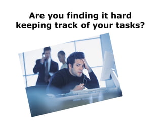 Are you finding it hard keeping track of your tasks? 