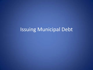 Issuing Municipal Debt
 