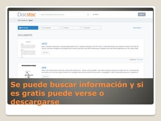 Se puede buscar información y si
es gratis puede verse o
descargarse
 