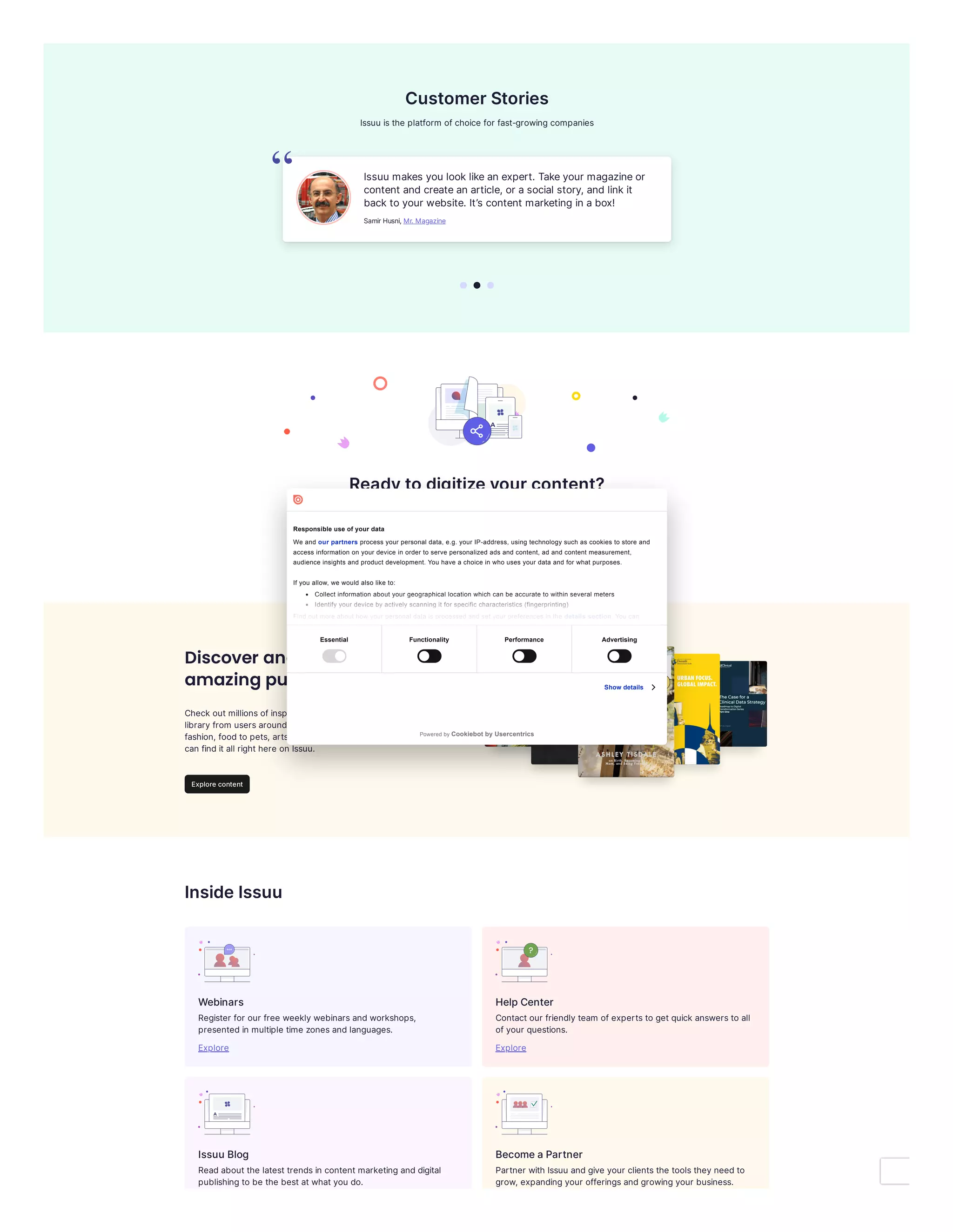 CustomerStories
Issuu isthe platform ofchoice for fast-growingcompanies
Readytodigitizeyourcontent?
TryIssuu for free, or selectapricingplan with the featuresthatfityour needs.
Discover and read
amazing publications.
Check outmillionsofinspiringpublicationsin our extensive
libraryfrom usersaroundthe world.From travel to
fashion, foodto pets, arts& crafts, andso much more, you
can finditall righthere on Issuu.
InsideIssuu
Webinars
Register for our free weeklywebinarsandworkshops,
presentedin multiple time zonesandlanguages.
HelpCenter
Contactour friendlyteam ofexpertsto getquick answersto all
ofyour questions.
IssuuBlog
Readaboutthe latesttrendsin contentmarketinganddigital
publishingto be the bestatwhatyou do.
BecomeaPartner
Partner with Issuu andgive your clientsthe toolstheyneedto
grow, expandingyour offeringsandgrowingyour business.
Issuumakes youlooklikeanexpert. Takeyourmagazineor
content andcreateanarticle, orasocial story, andlinkit
backtoyourwebsite. It’s content marketing inabox!
SamirHusni,
“
Mr.Magazine
Getstarted
Explorecontent
Explore Explore
Essential Functionality Performance Advertising
Show details
Responsible use of your data
We and our partners process your personal data, e.g. your IP-address, using technology such as cookies to store and
access information on your device in order to serve personalized ads and content, ad and content measurement,
audience insights and product development. You have a choice in who uses your data and for what purposes.
If you allow, we would also like to:
Collect information about your geographical location which can be accurate to within several meters
Identify your device by actively scanning it for specific characteristics (fingerprinting)
Find out more about how your personal data is processed and set your preferences in the details section. You can
Powered by Cookiebot by Usercentrics
 