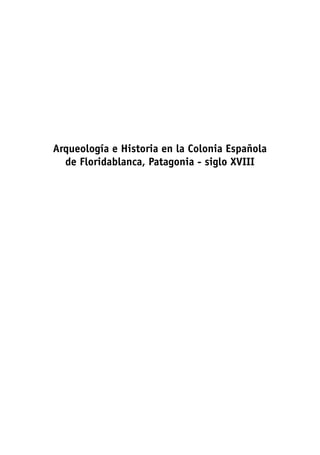 Arqueología e Historia en la Colonia Española
  de Floridablanca, Patagonia - siglo XVIII