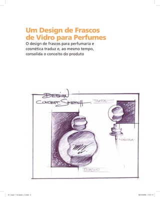 Um Design de Frascos
de Vidro para Perfumes
O design de frascos para perfumaria e
cosmética traduz e, ao mesmo tempo,
consolida o conceito do produto
01_Case 1_10 cases v. 2.indd 301_Case 1_10 cases v. 2.indd 3 30/10/2009 17:21:1730/10/2009 17:21:17
 