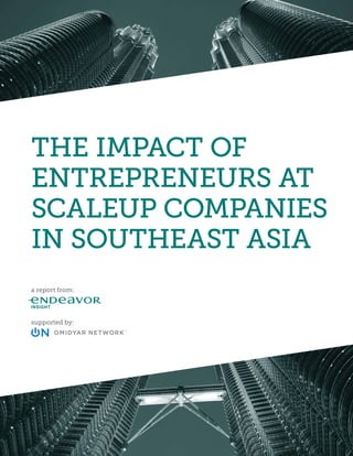 THE IMPACT OF
ENTREPRENEURS AT
SCALEUP COMPANIES
in Southeast Asia
a report from:
supported by:
 