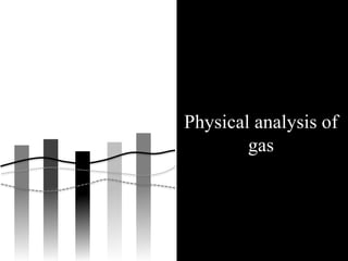 Physical analysis of
        gas




                 HC /12.07
 