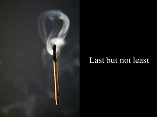 Last but not least




                HC /12.07
 