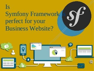 Is
Symfony Framework is
perfect for your
Business Website?
 