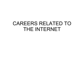 CAREERS RELATED TO THE INTERNET 