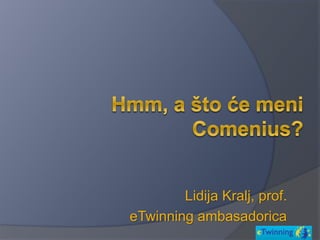 Lidija Kralj, prof.
eTwinning ambasadorica
 