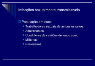 Infecções sexualmente transmissíveis População em risco Trabalhadores sexuais de ambos os sexos Adolescentes Condutores de camiões de longo curso Militares Prisioneiros 