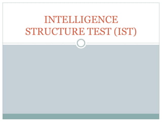 INTELLIGENCE
STRUCTURE TEST (IST)
 