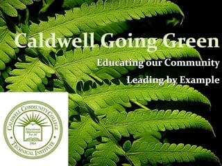 Caldwell Going Green Educating our Community Leading by Example 