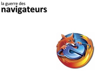 navigateurs la guerre des 
