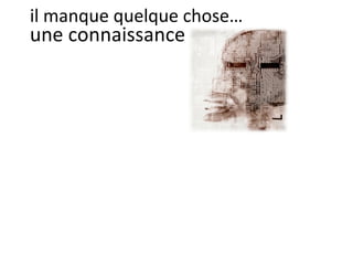 une connaissance il manque quelque chose… 