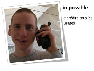 impossible de prédire tous les usages 