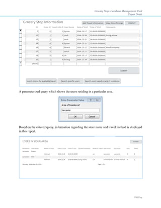 Grocery Stop: Database Management Tool
Tapan Desai
PAGE 19
A parameterized query which shows the users residing in a particular area.
Based on the entered query, information regarding the store name and travel method is displayed
in this report.
 