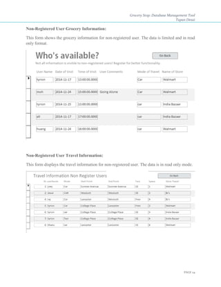 Grocery Stop: Database Management Tool
Tapan Desai
PAGE 24
Non-Registered User Grocery Information:
This form shows the grocery information for non-registered user. The data is limited and in read
only format.
Non-Registered User Travel Information:
This form displays the travel information for non-registered user. The data is in read only mode.
 