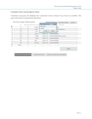 Grocery Stop: Database Management Tool
Tapan Desai
PAGE 32
Customer Store Search Query Form:
Customers can query the database for a particular store to check if any travel is available. The
query form takes in parameterized entries.
 